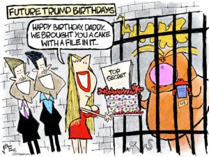 1-panel cartoon captioned "Future Trump Birthdays" — Eric and Don Jr. stand behind Ivanka Trump wearing a lowcut red dress as she hands her jailed orange father ex-Pres. Trump a colorful birthday cake with a document labeled "Top Secret" sticking out of the top. She says "Happy Birthday Daddy... we brought you a cake with a file in it."