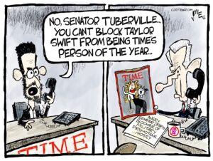 Two panel cartoon. The right panel shows Senator Tuberville, looking at the Time Magazine cover that has Taylor Swift as "Person of the Year". On Tuberville's desk is a paper reading "Angry Senator drops blockade of military promotions… mostly" and a coffee mug that has the symbol for a woman and a slash mark through it. Tuberville is on a phone call with Time Magazine's editor who tells him "No, Senator Tuberville… you can't block Taylor Swift from being Time's Person of the Year".