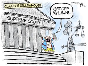 Republican donor Harlan Crow stands on the steps of the marbled Supreme Court building in his bathrobe and bunny slippers, holding a coffee mug in one hand reading "World's Best Sugar Daddy" and in the other hand a rolled up newspaper headlined "Billionaire buys SCOTUS Justice...Yells at Statue". He yells at the statue of Lady Justice "Get off my lawn!" The whole cartoon is labeled "Clarence Sells a House"