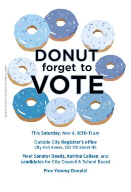A Cville Dems poster whose top shows eight donuts with varying shades of blue icing in a circle; in the middle of the arranged donuts are the words "Donut forget to VOTE". Text under the images reads "This Saturday, November 4, 8:30-11:00am outside City Registrars Office City Hall Annex, 120 Seventh Street NE. Meet Senator Deeds, Katrina Callsen, and candidates for City Council and School Board. Free yummy donuts!"