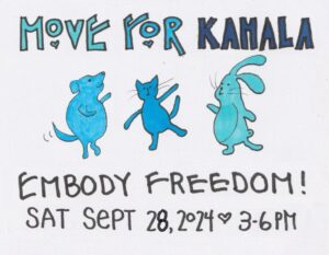 Poster for a fundraising event for the Harris-Walz ticket. At the center is a drawing of 3 dancing cartoon animals. Above them is the headline "Move for Kamala" and below is "Embody Freedom! Saturday Sept 28, 2024 ❤️3-6PM"